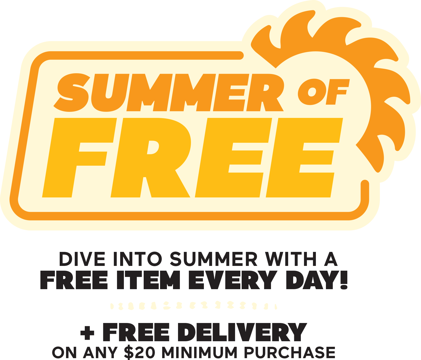 Summer of Free Kick Off Summer With a Free Item Every Day! + Free Delivery on any $20 Minimum Purchase
