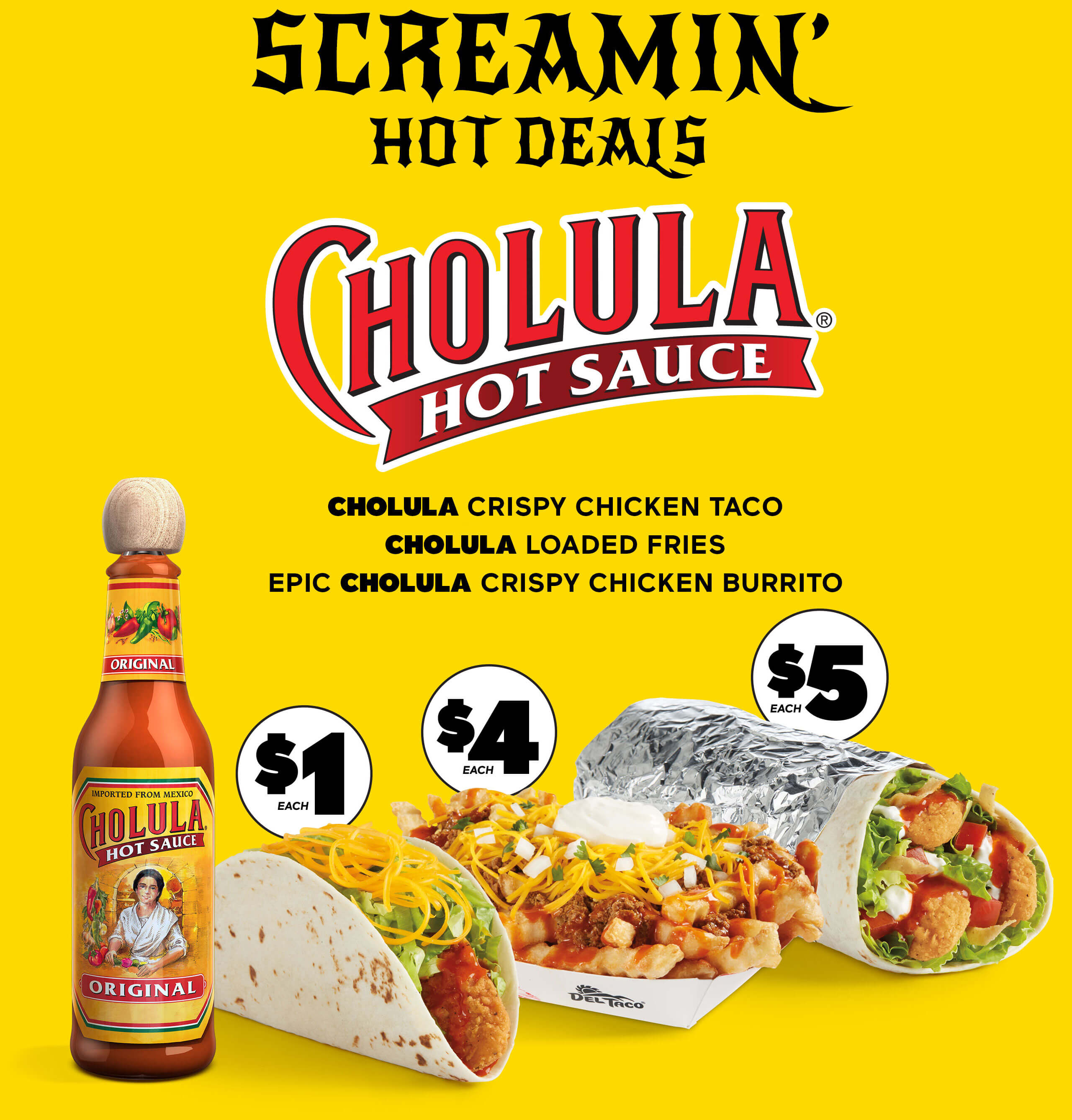 Screamin' Hot Deals with Cholula Hot Sauce. Cholula Crispy Chicken Taco, Cholula Loaded Fries, and Epic Cholula Crispy Chicken Burrito.