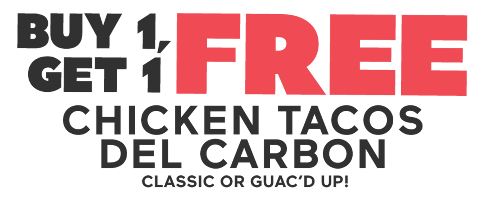 Buy 1, Get 1 Free Chicken Tacos Del Carbon Classic or Guac'd Up!