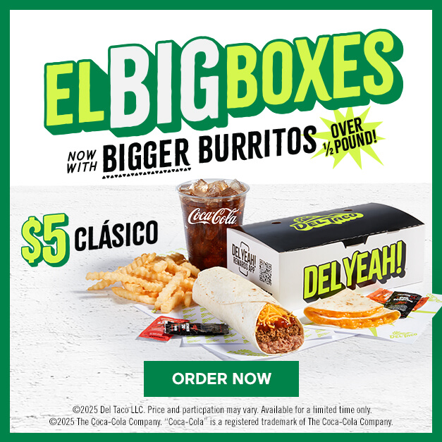 El Big Boxes Now With Bigger Burrito. $5 Clasico featuring Del Combo Beef & Bean Burrito, Grilled Chicken Taco, Snack Taco, Mini Quesadilla, and 16oz Drink. Click to Order Now.
